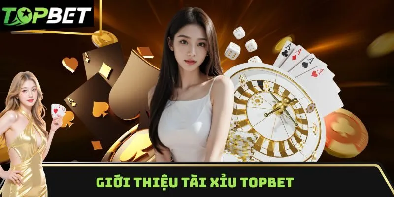 Giới thiệu tài xỉu TOPBET