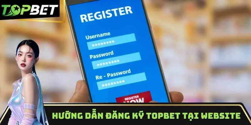 Hướng dẫn đăng ký topbet tại website
