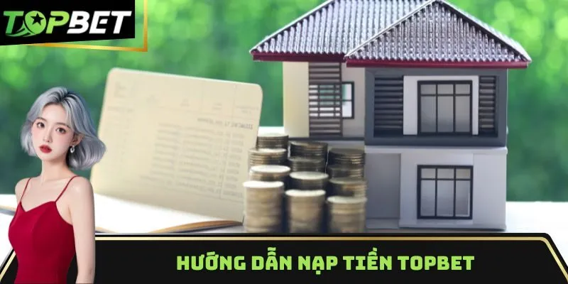 Hướng dẫn nạp tiền Topbet