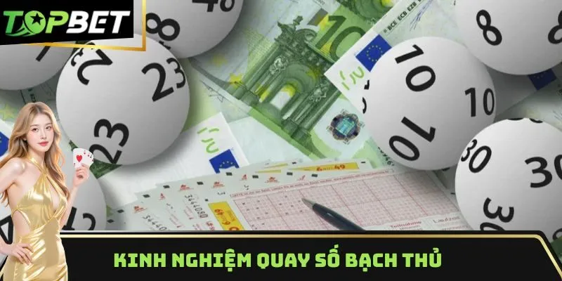 Kinh nghiệm quay số bạch thủ
