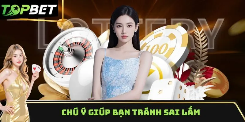 Những chú ý hữu hiệu giúp bạn tránh sai lầm