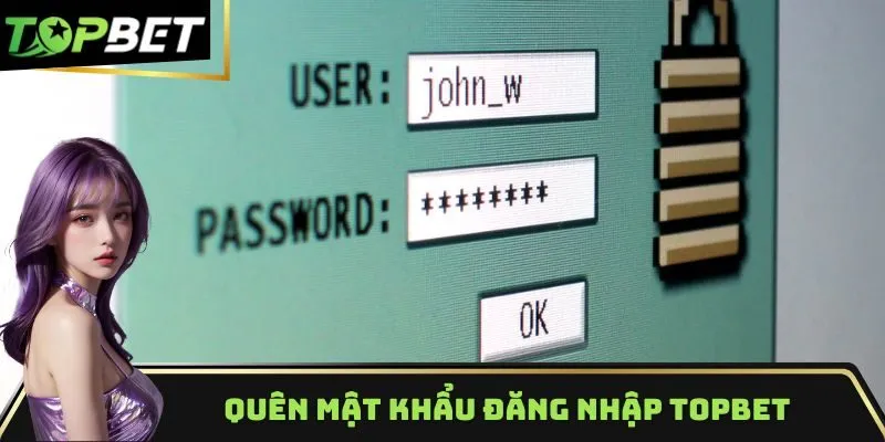 Quên mật khẩu đăng nhập TOPBET