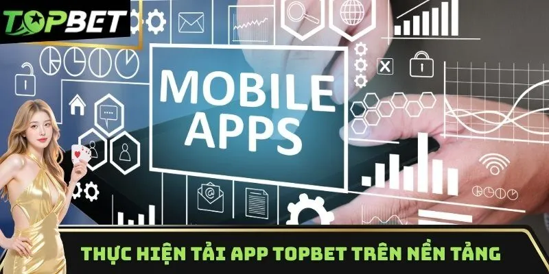 Thực hiện tải app TOPBET trên nền tảng