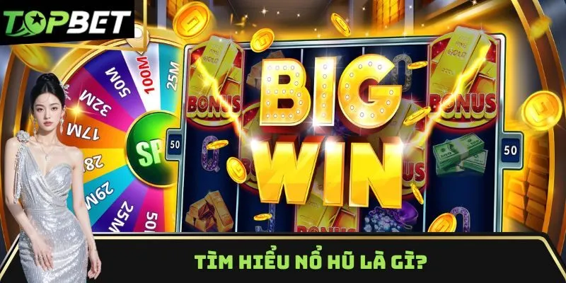 Tìm hiểu nổ hũ là gì?