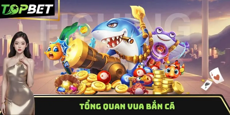 Tổng quan vua bắn cá