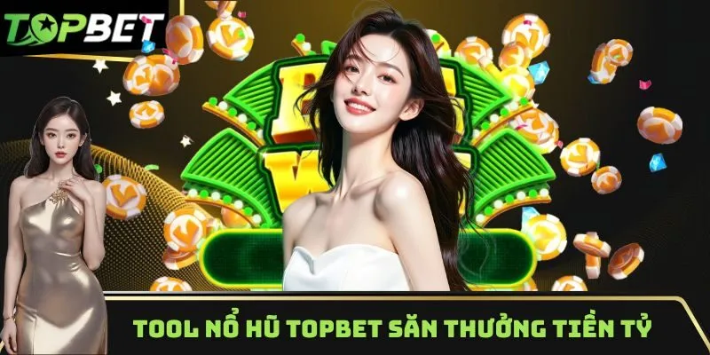 Tool Nổ Hũ Topbet